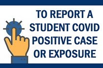 To Report a Student COVID Positive Case or Exposure Click HERE 